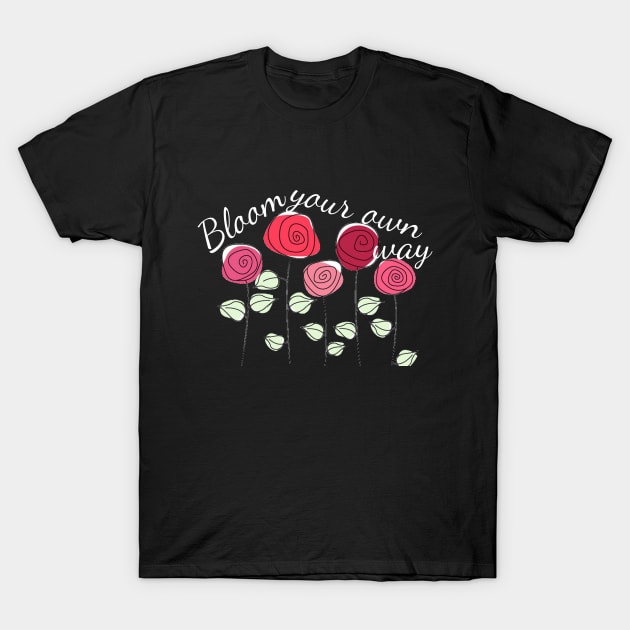 Bloom Your Own Way T-Shirt by AlienClownThings